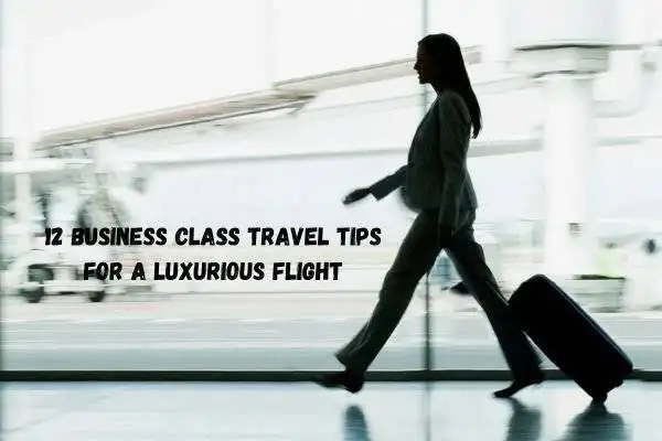 12 Business Class Travel Tips to Help Make Your Experience Perfect