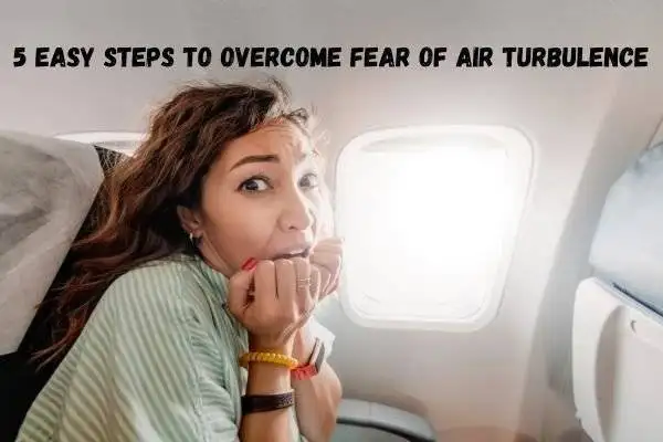 How to Overcome Fear of Air Turbulence in 5 Easy-to-Follow Steps