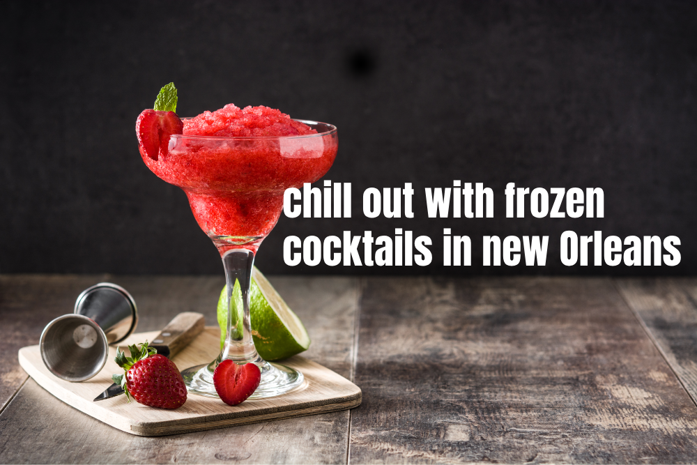 Chill Out With Frozen Cocktails In New Orleans